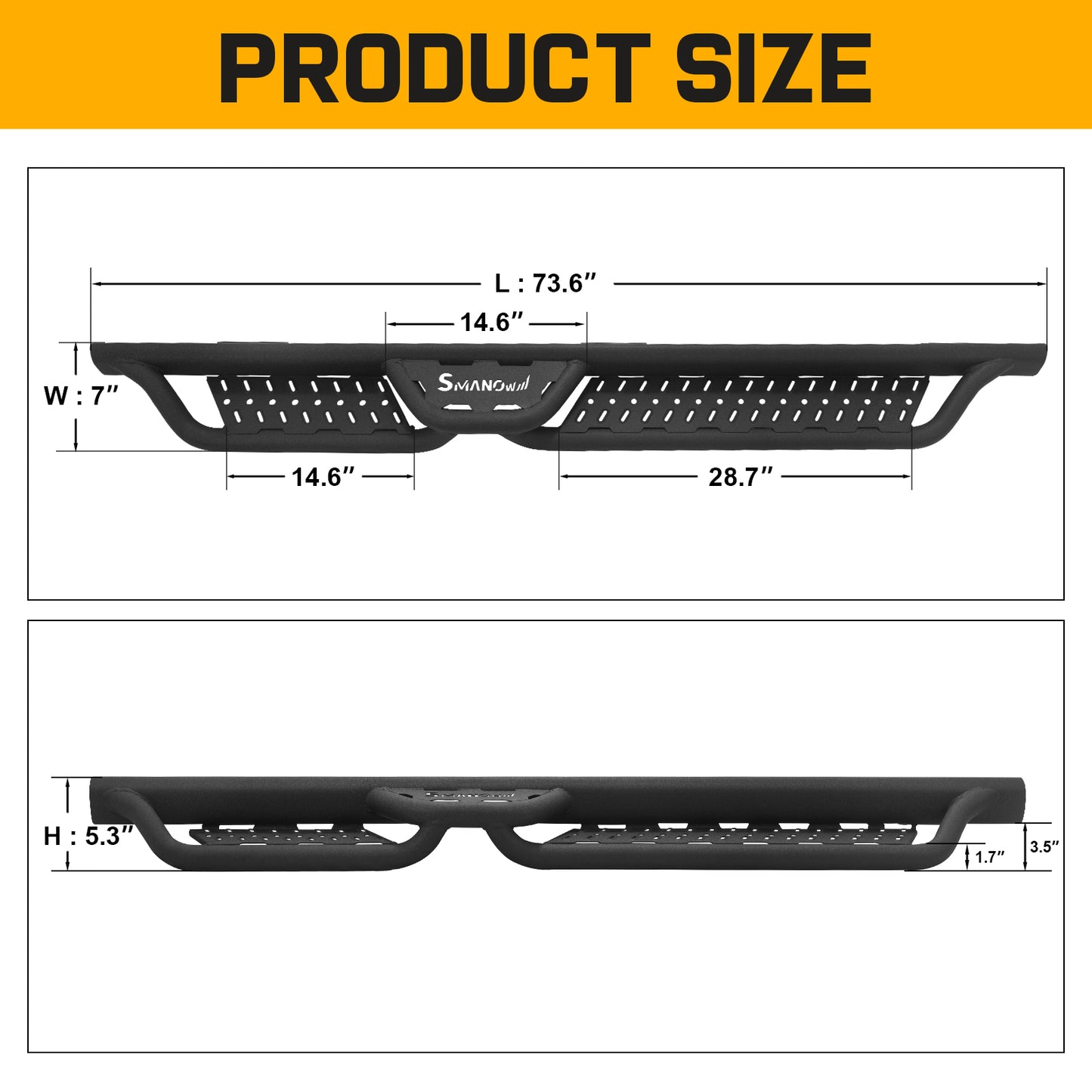 Width: 7 inches, Length: 73.6 inches, Front step length: 14.6 inches, Rear step length: 28.7 inches, Center step length: 14.6 inches, Height: 5.3 inches, Tube width: 1.7 inches, Step Height: 3.5 inches