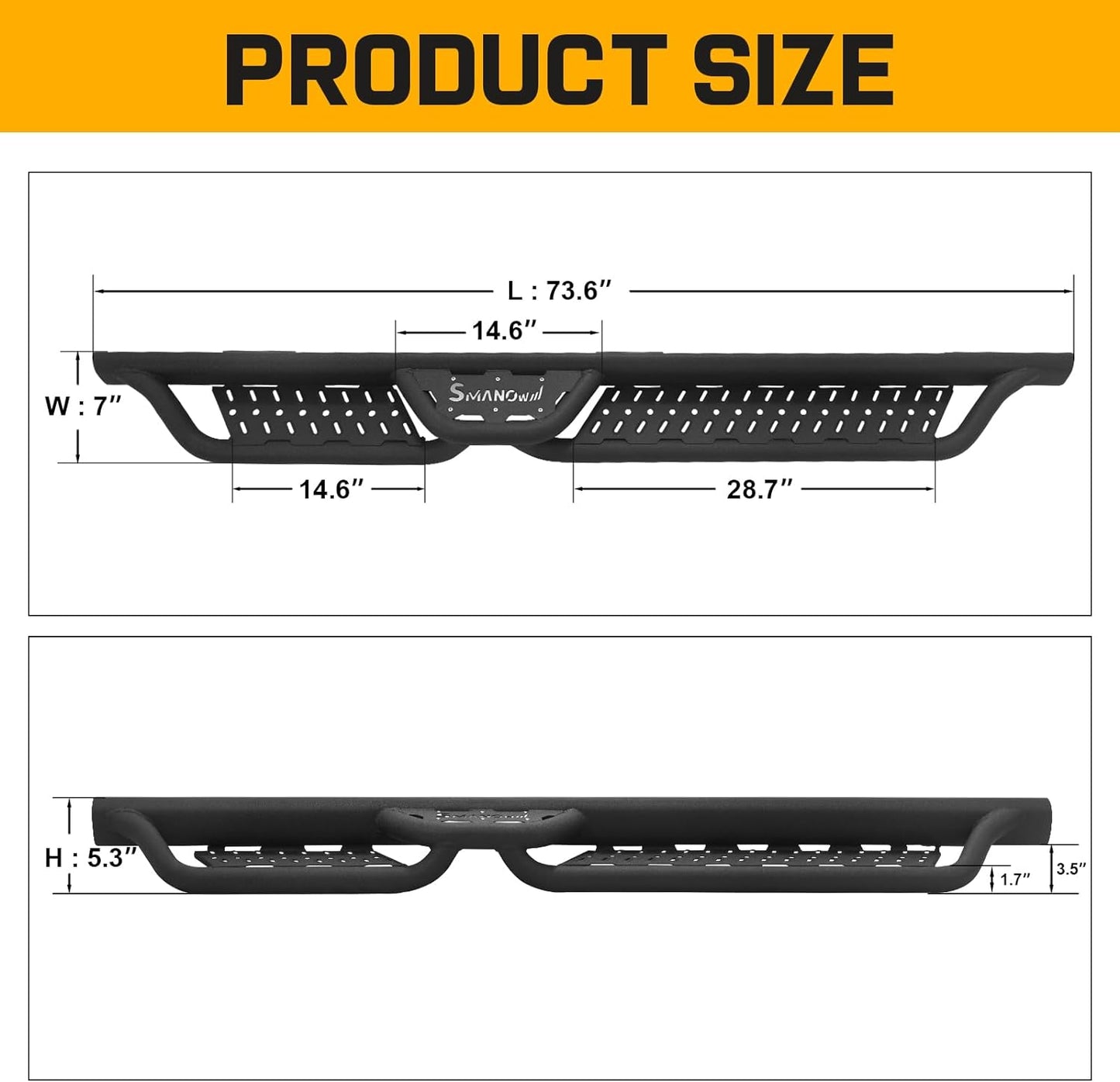 Width: 7 inches, Length: 73.6 inches, Front step length: 14.6 inches, Rear step length: 28.7 inches, Center step length: 14.6 inches, Height: 5.3 inches, Tube width: 1.7 inches, Step Height: 3.5 inches