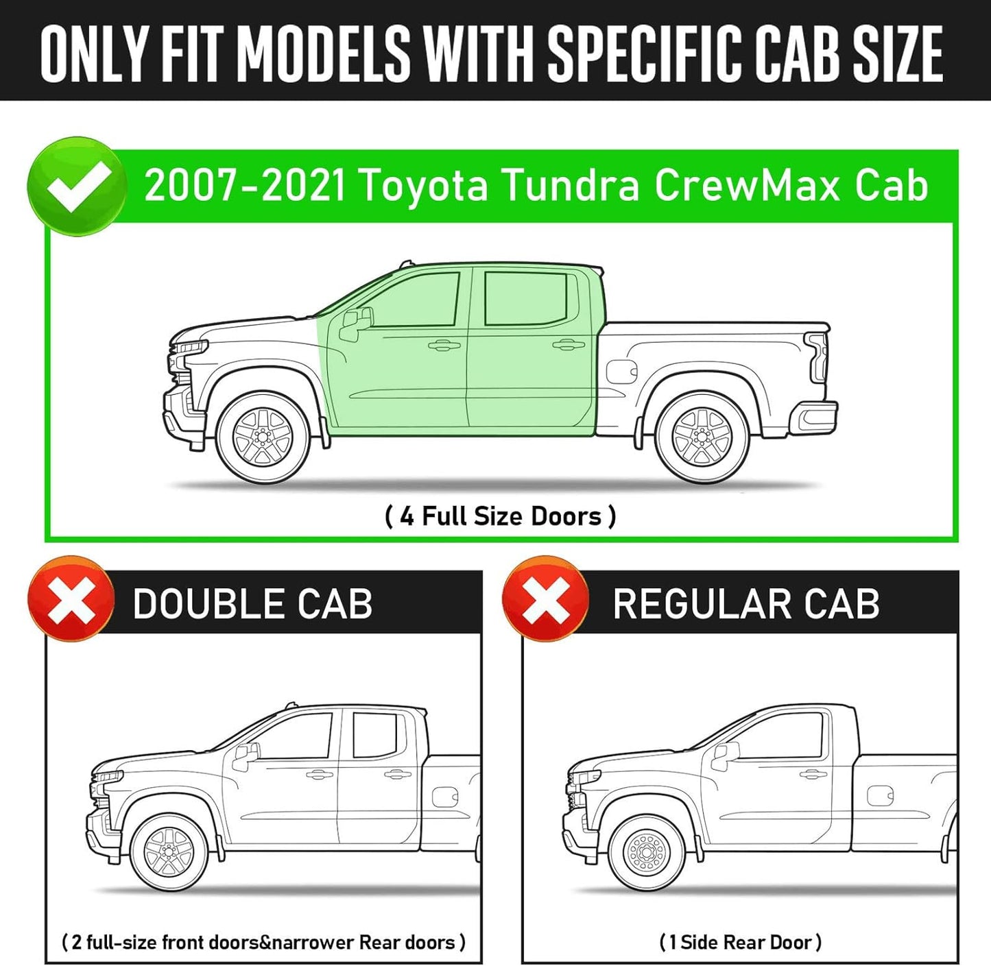 Running Boards Compatible with 2007-2021 Toyota Tundra CrewMax Cab with 4 Full-Size Doors. Not for the Double Cab with 2 Full-size Doors and 2 Half-size Doors.