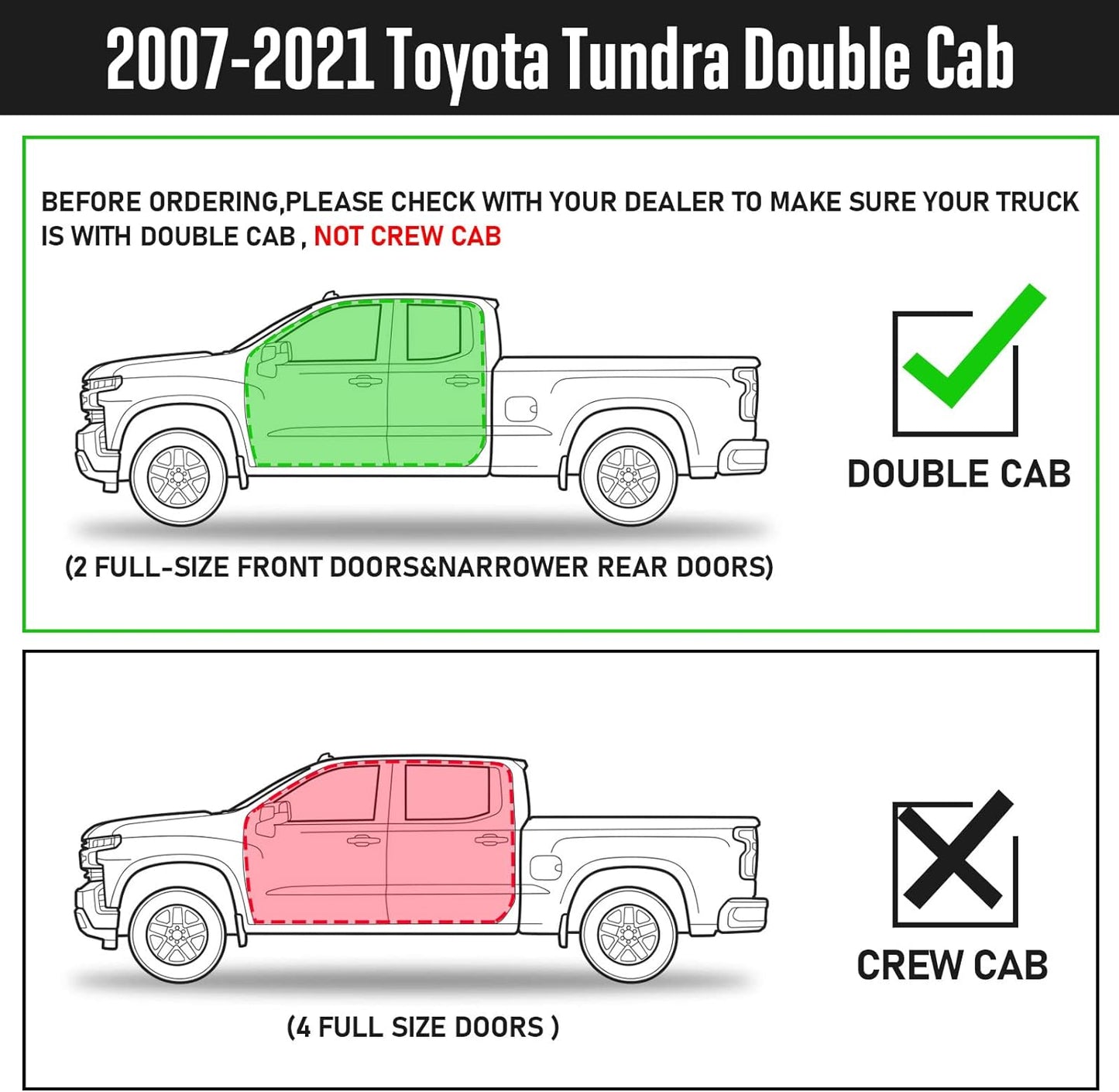 Running Boards Compatible with 2007-2021 Toyota Tundra Double Cab with 2 Full-size Doors and 2 Half-size Doors. Not for the CrewMax Cab with 4 Full-Size Doors.