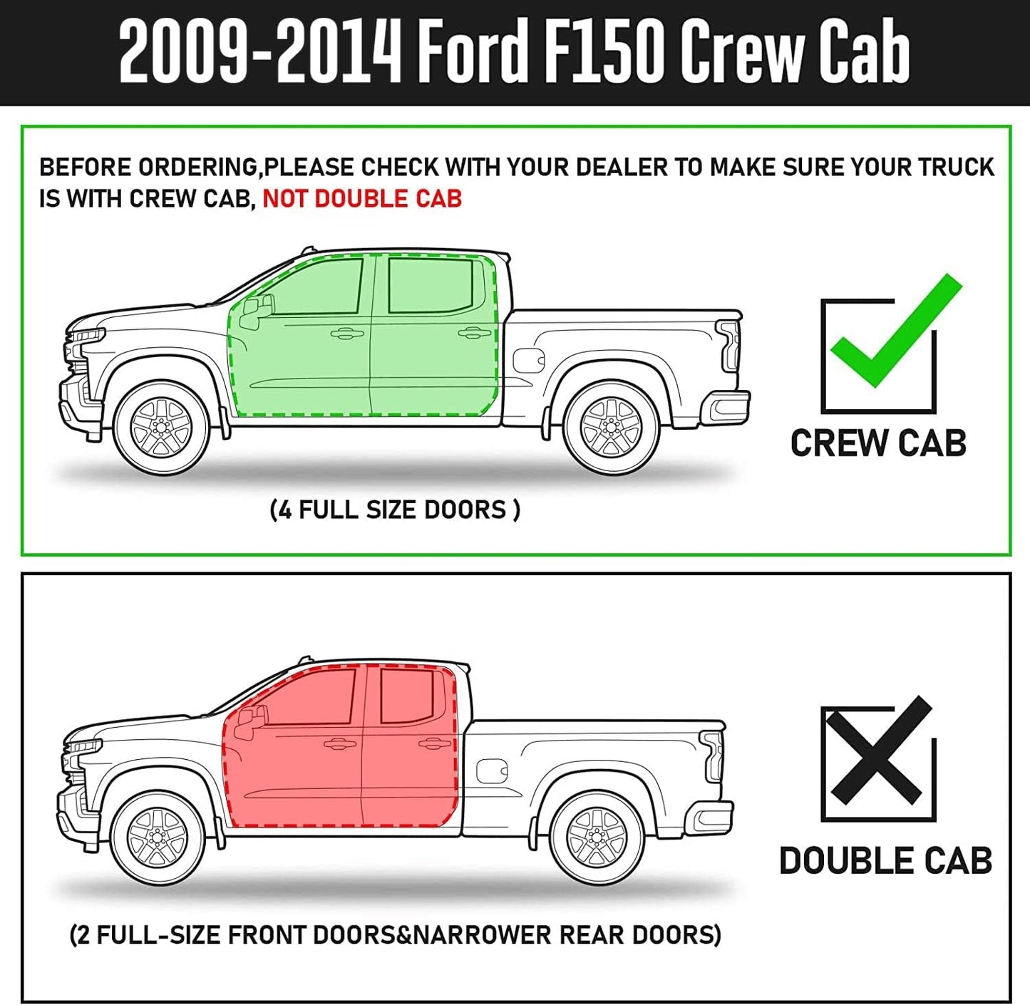 Running Boards Compatible with 2009-2014 Ford F150 Crew Cab(4 Full-size Doors).   Not for 2004-2008 & 2015-2023 F150. Not for the Double Cab with 2 Full-size Doors and 2 Half-size Doors.