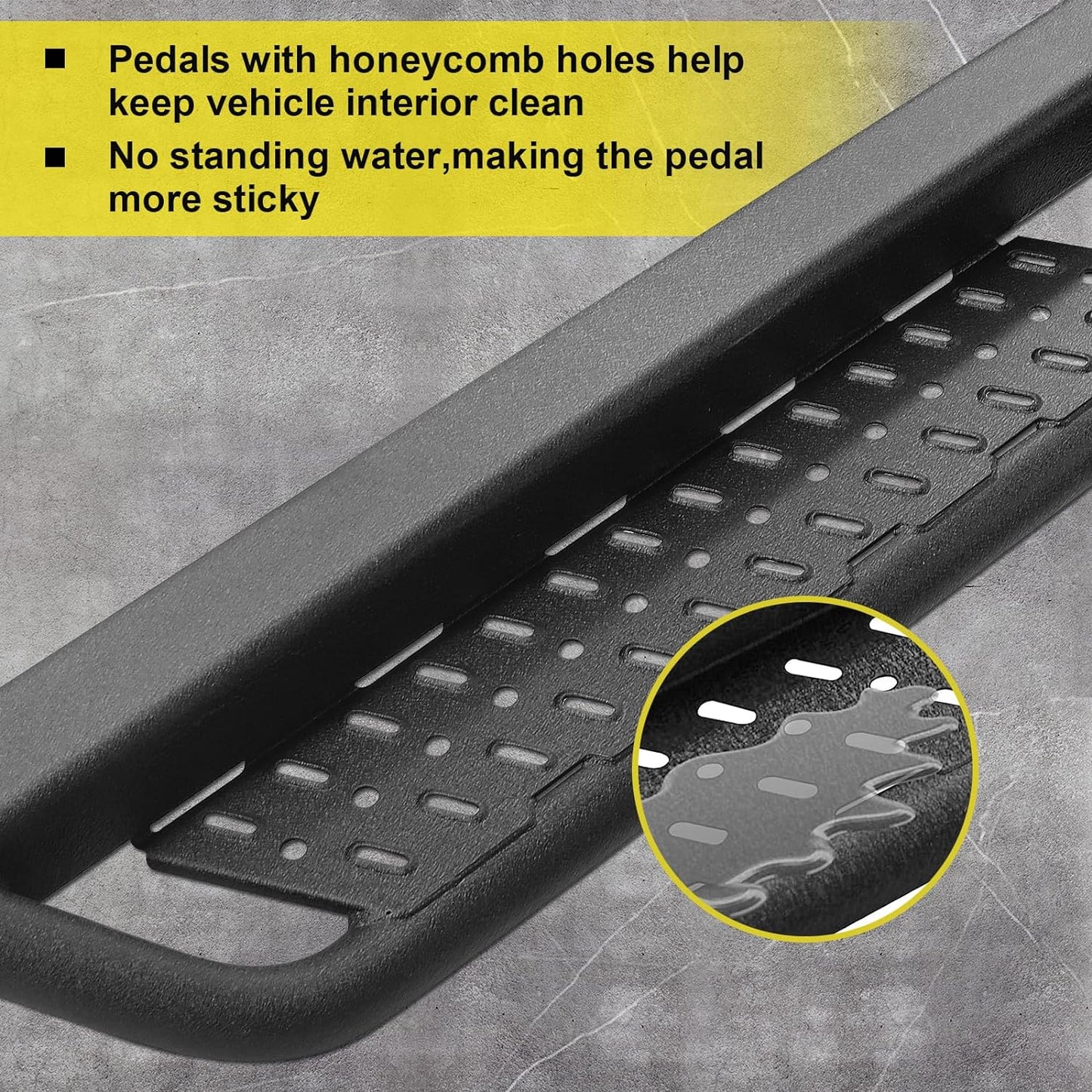 Running boards have honeycome holes the can not accumulated water.