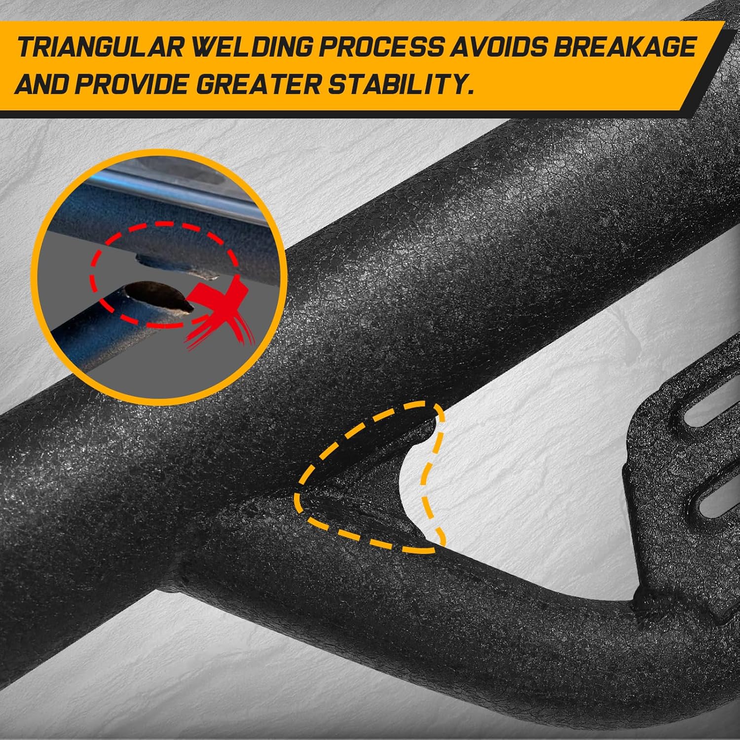 Triangular welding process avoids breakage and provide greater stability.