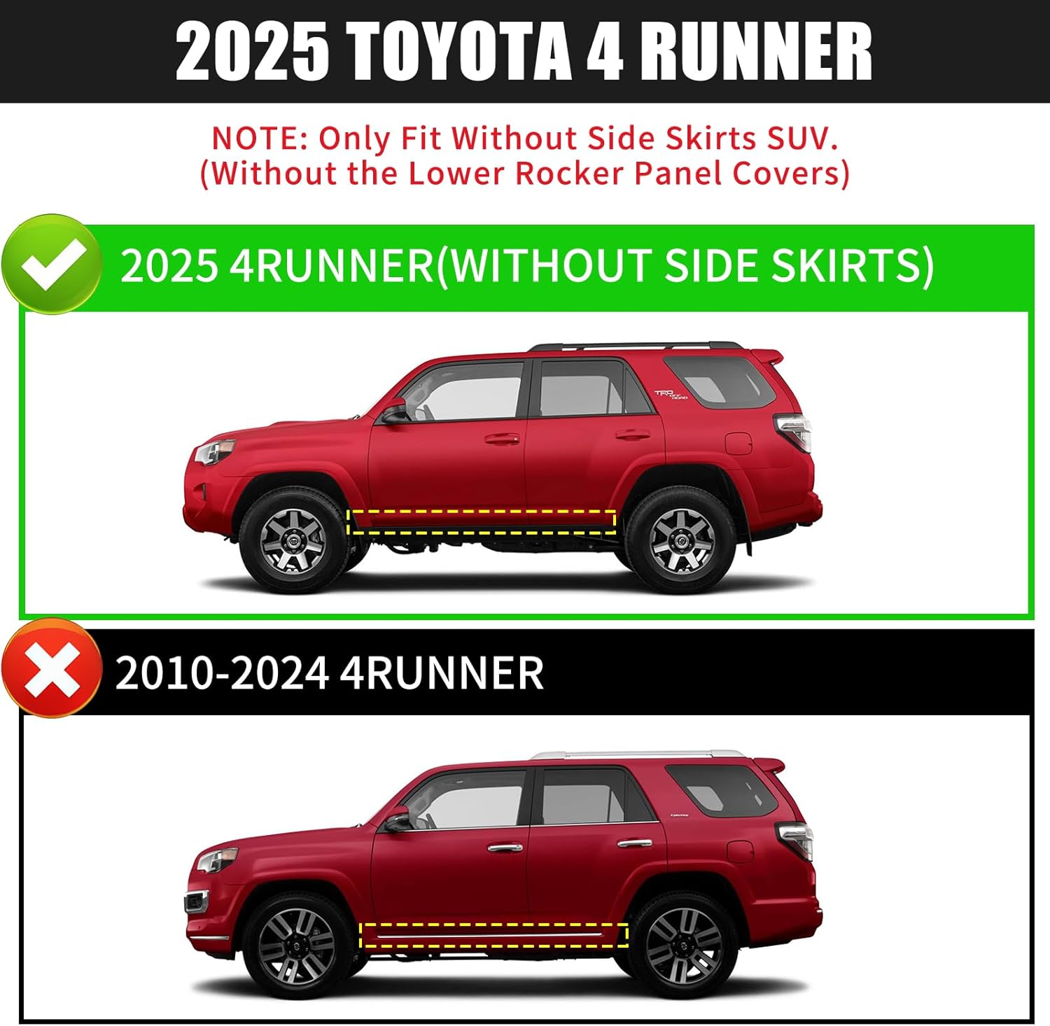 FITMENT: Running boards compatible with 2025 toyota 4Runner(without side skirts). Does not compatible with 2010-2024 toyota 4Runner.