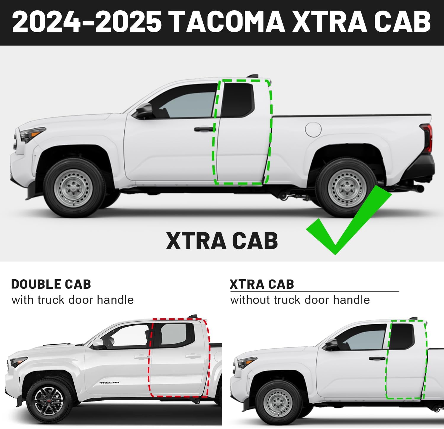 Running boards compatible with 2024-2025 Toyota Tacoma xtra cab/access cab with 2 full-size front doors and 2 narrower rear doors. (please confirm the cab picture in the listing before ordering.)