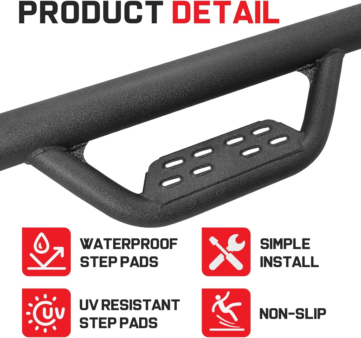 The steps have non-slip round holes that can not buildup the water on the step surface. There non-slip holes make the steps easier to clean and increases the friction between the step and the shoes, making it safer to get on and off the truck.